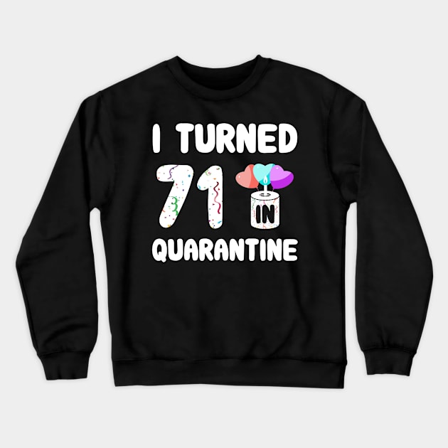 I Turned 71 In Quarantine Crewneck Sweatshirt by Rinte